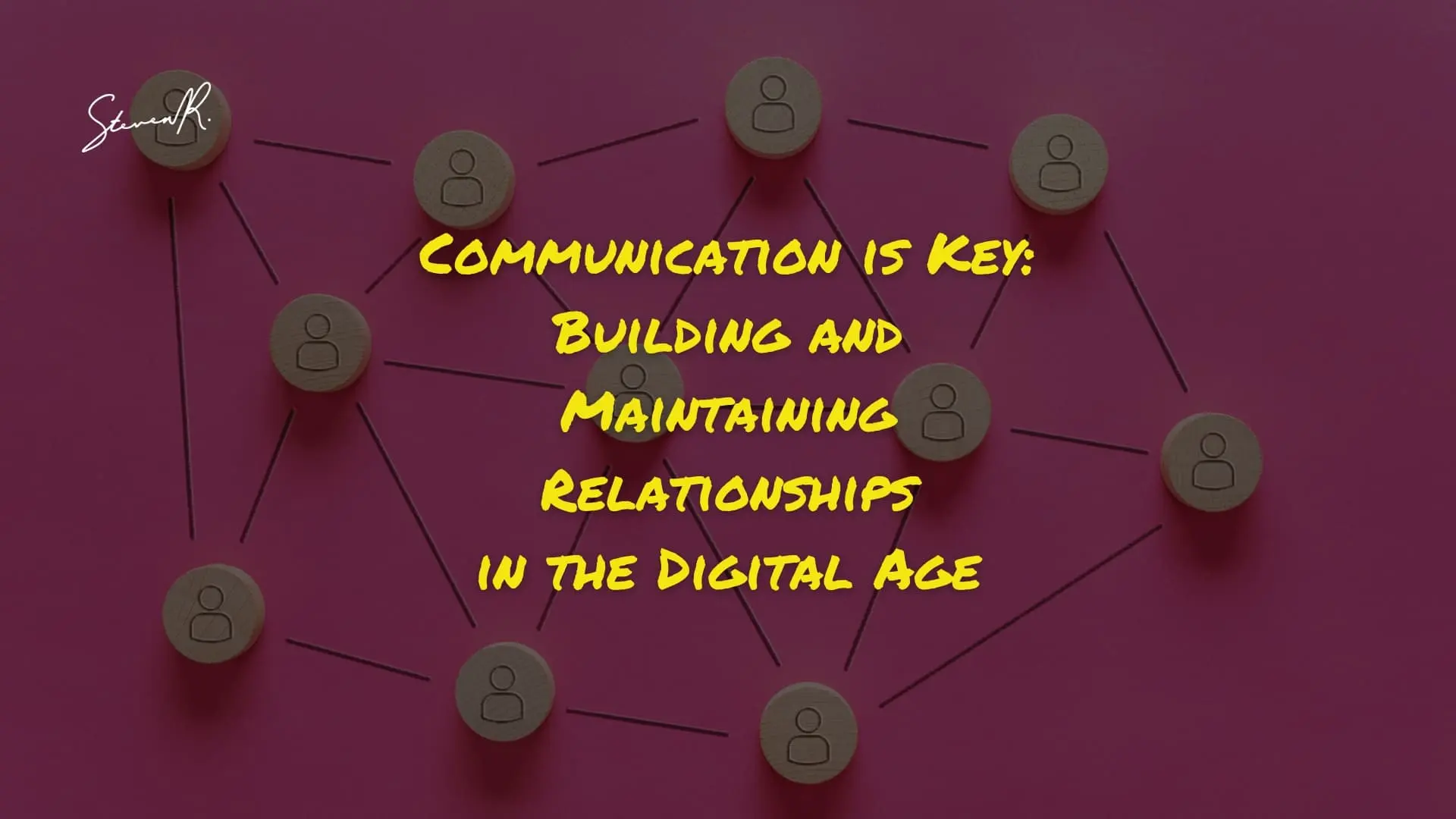 Communication is Key: Building and Maintaining Relationships in the Digital Age