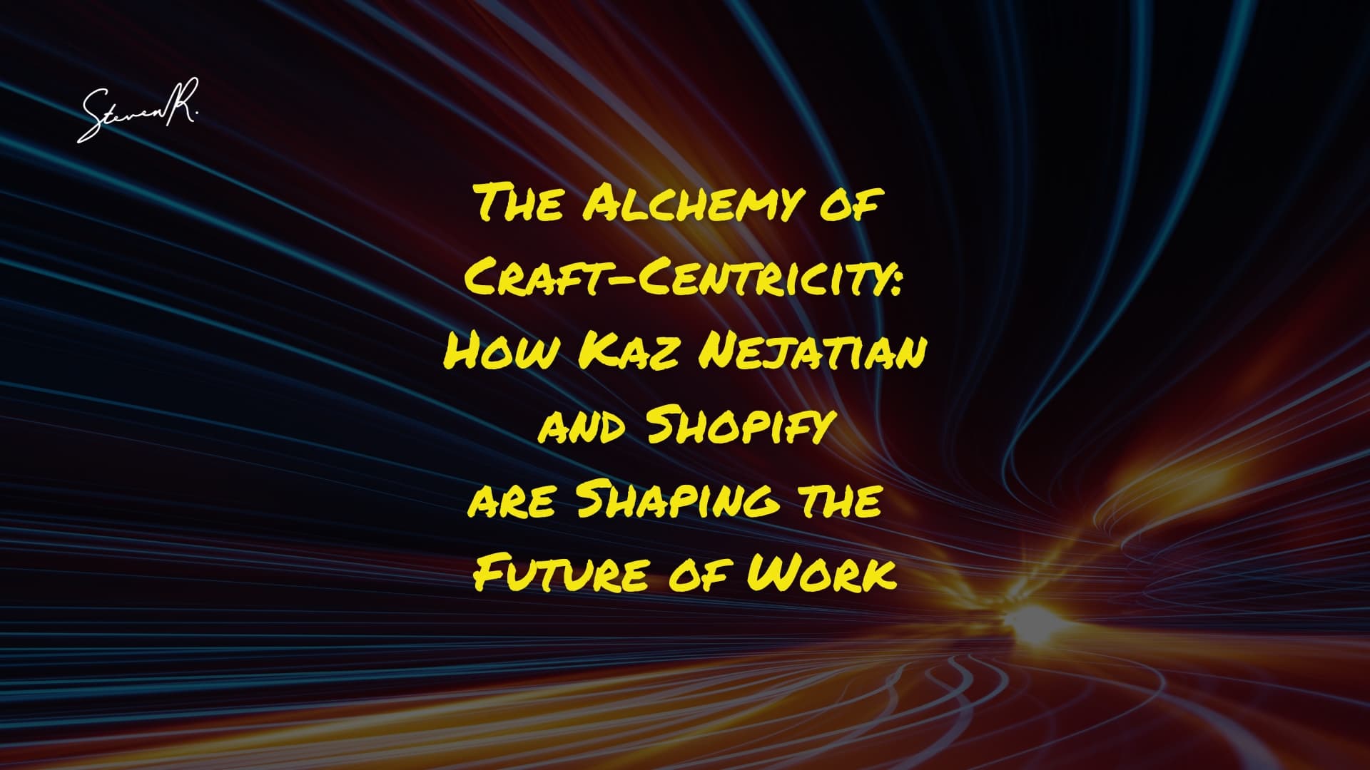 The Alchemy of Craft-Centricity: How Kaz Nejatian and Shopify are Shaping the Future of Work